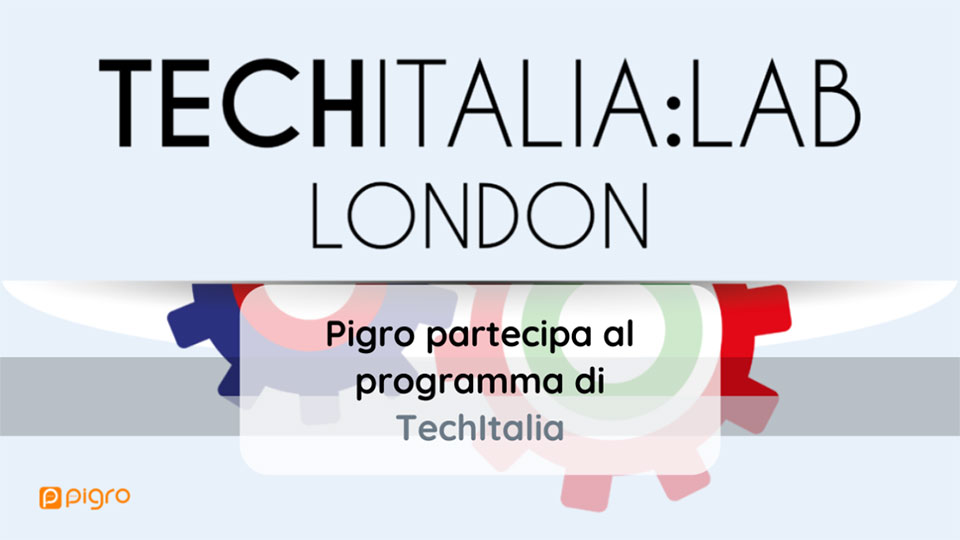 Pigro partecipa al programma di accelerazione di TechItalia a Londra