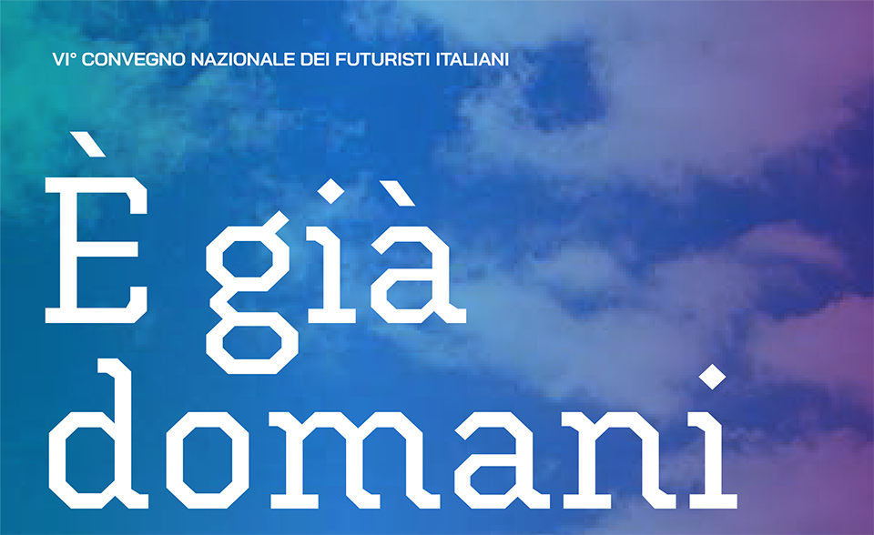 Evento  “E’ già domani” Costruire gli scenari, anticipare l’imprevisto e pianificare strategie in un mondo complesso